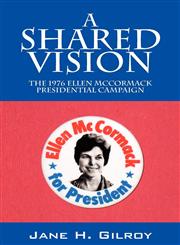 A Shared Vision The 1976 Ellen McCormack Presidential Campaign,1432755064,9781432755065