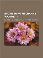 Engineering mechanics Volume 11 ; electrical, civil, mechanical, and mining engineering,1159688249,9781159688240