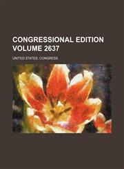 Congressional edition Volume 2637,123593229X,9781235932298