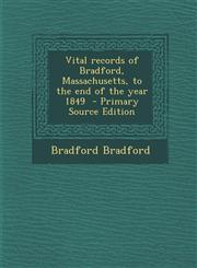 Vital Records of Bradford, Massachusetts, to the End of the Year 1849,1287586767,9781287586760
