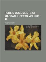 Public documents of Massachusetts Volume 10,1458959244,9781458959249