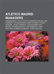 Atlético Madrid managers Radomir Antić, List of Atlético Madrid coaches, Ron Atkinson, Claudio Ranieri, Javier Aguirre, Helenio Herrera,1233085778,9781233085774