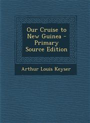 Our Cruise to New Guinea - Primary Source Edition,1295018209,9781295018208