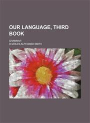 Our Language, Third Book; Grammar,1150278811,9781150278815
