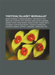Yhdysvaltalaiset murhaajat Mark Hofmann, Charles Manson, Tom Dooley, Phil Spector, Charles "Tex" Watson, Mark David Chapman, Andrea Yates,1232065668,9781232065661