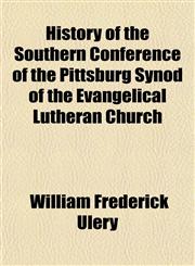 History of the Southern Conference of the Pittsburg Synod of the Evangelical Lutheran Church,1150671424,9781150671425
