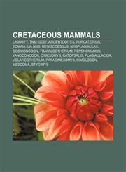 Cretaceous mammals Lavanify, TNM 02067, Argentodites, Purgatorius, Eomaia, UA 8699, Meniscoessus, Neoplagiaulax, Gobiconodon, Trapalcotherium,1155441060,9781155441061