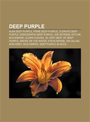 Deep Purple Alba Deep Purple, Písně Deep Purple, Členové Deep Purple, Diskografie Deep Purple, Joe Satriani, Ritchie Blackmore, Glenn Hughes,1232825506,9781232825500