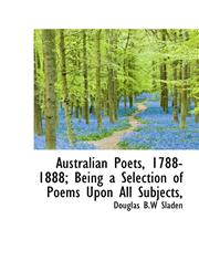Australian Poets, 1788-1888; Being a Selection of Poems Upon All Subjects,,1116514079,9781116514070