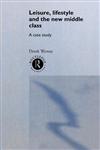 Leisure, Lifestyle and the New Middle Class A Case Study,0415038340,9780415038348