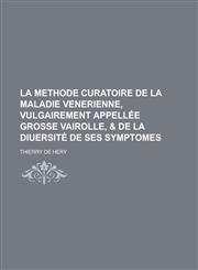 La Methode Curatoire de La Maladie Venerienne, Vulgairement Appellee Grosse Vairolle, & de La Diuersite de Ses Symptomes,1151582042,9781151582041