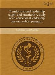 Transformational leadership taught and practiced A study of an educational leadership doctoral cohort program.,124387094X,9781243870940