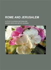 Rome and Jerusalem; A Study in Jewish Nationalism,1150158972,9781150158971