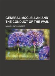 GENERAL MCCLELLAN AND THE CONDUCT OF THE WAR.,1151115541,9781151115546