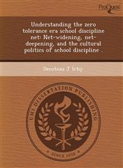 Understanding the zero tolerance era school discipline net Net-widening, net-deepening, and the cultural politics of school discipline .,1244071099,9781244071094