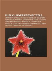 Public universities in Texas University of Texas at Austin, Texas A&M University, Texas Tech University, University of Texas at Dallas,1155581342,9781155581347