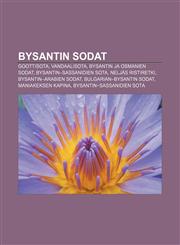Bysantin sodat Goottisota, Vandaalisota, Bysantin ja osmanien sodat, Bysantin-sassanidien sota, Neljäs ristiretki, Bysantin-arabien sodat,1232820180,9781232820185