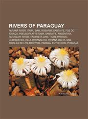 Rivers of Paraguay Paraná River, Itaipu Dam, Rosario, Santa Fe, Foz do Iguaçu, Pseudoplatystoma, Santa Fe, Argentina, Paraguay River,1157500617,9781157500612