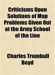 Criticisms Upon Solutions of Map Problems Given Out at the Army School of the Line,1150797916,9781150797910