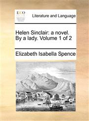 Helen Sinclair a novel. By a lady.  Volume 1 of 2,1170042600,9781170042601