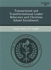 Transactional and Transformational Leader Behaviors and Christian School Enrollment.,1248954556,9781248954553
