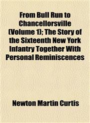 From Bull Run to Chancellorsville (Volume 1); The Story of the Sixteenth New York Infantry Together With Personal Reminiscences,1152924494,9781152924499