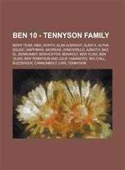 Ben 10 - Tennyson Family Ben's Team, Abel North, Alan Albright, Alien X, Alpha Squad, AmpFibian, Andreas, Armodrillo, Azmuth, Baz-El, Benmummy, Benvicktor, Benwolf, Ben 10,000, Ben 10,000, Ben Tennyson and Julie Yamamoto, Big Chill,1234786966,9781234786960