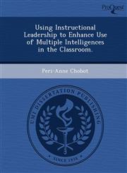 Using Instructional Leadership to Enhance Use of Multiple Intelligences in the Classroom.,1248951514,9781248951514