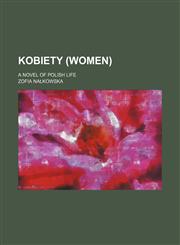 Kobiety (Women); a novel of Polish life,1150265841,9781150265846