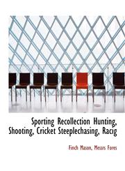 Sporting Recollection Hunting, Shooting, Cricket Steeplechasing, Racig,1140471899,9781140471899