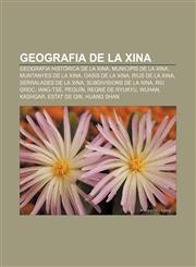 Geografia de la Xina Geografia històrica de la Xina, Municipis de la Xina, Muntanyes de la Xina, Oasis de la Xina, Rius de la Xina,123272131X,9781232721314