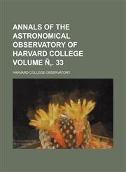 Annals of the Astronomical Observatory of Harvard College Volume Ñ‚. 33,1231199458,9781231199459