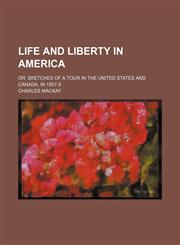 Life and Liberty in America (Volume 1-2); Or, Sketches of a Tour in the United States and Canada, in 1857-8,1150999950,9781150999956