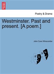 Westminster. Past and present. [A poem.],1241150818,9781241150815