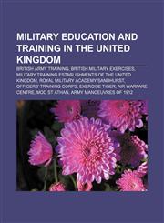 Military education and training in the United Kingdom British Army training, British military exercises,1158197551,9781158197552