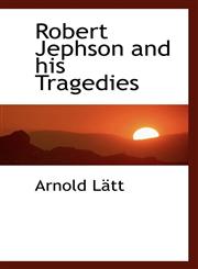 Robert Jephson and his Tragedies,1117796884,9781117796888