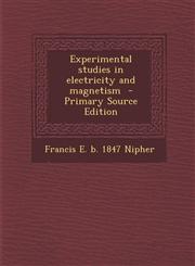 Experimental Studies in Electricity and Magnetism - Primary Source Edition,1289626073,9781289626075