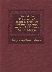 Lives of the Princesses of England, from the Norman Conquest, Volume 3 - Primary Source Edition,1294775049,9781294775041