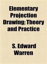 Elementary Projection Drawing; Theory and Practice,1154692469,9781154692464