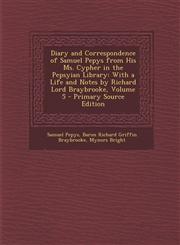 Diary and Correspondence of Samuel Pepys from His Ms. Cypher in the Pepsyian Library With a Life and Notes by Richard Lord Braybrooke, Volume 5 - Pri,1289468664,9781289468668