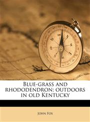 Blue-grass and rhododendron; outdoors in old Kentucky,1149334495,9781149334492