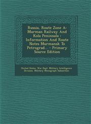 Russia, Route Zone a Murman Railway and Kola Peninsula: Information and Route Notes Murmansk to Petrograd... - Primary Source Edition,1293572675,9781293572672