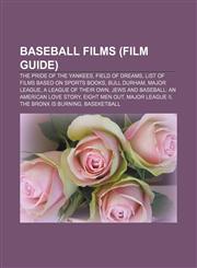 Baseball films (Film Guide) The Pride of the Yankees, Field of Dreams, List of films based on sports books, Bull Durham, Major League,1157680127,9781157680123