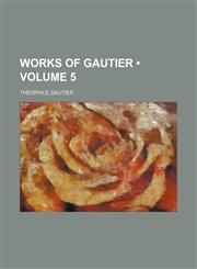 Works of Gautier Volume 5,1154319881,9781154319880