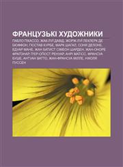 Frantsuzʹki khudozhnyky Pablo Pikasso, Zhak-Luï David, Zhorzh-Luï Leklerk de Byuffon, Hyustav Kurbe, Mark Shahal, Sonya Delone, Eduar Mane,1233834258,9781233834259