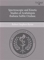 Spectroscopic and Kinetic Studies of Arabidopsis thaliana Sulfite Oxidase.,1244691593,9781244691599