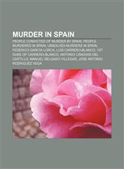 Murder in Spain People convicted of murder by Spain, People murdered in Spain, Unsolved murders in Spain, Federico García Lorca,1158076525,9781158076529