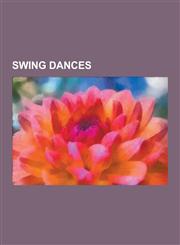 Swing Dances Charleston, Lindy Hop, East Coast Swing, Carolina Shag, Collegiate Shag, Balboa, Blues Dance, Big Apple, Ceroc, Jitter,1230613528,9781230613529