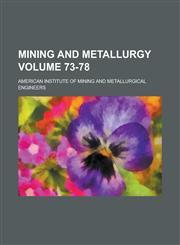 Mining and Metallurgy Volume 73-78,1236789709,9781236789709
