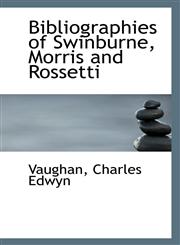 Bibliographies of Swinburne, Morris and Rossetti,111339983X,9781113399830